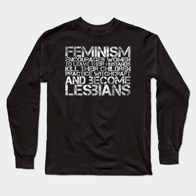 Feminism Fears Woman Power Funny Sarcastic Feminist Humor Long Sleeve T-Shirt by ClothedCircuit